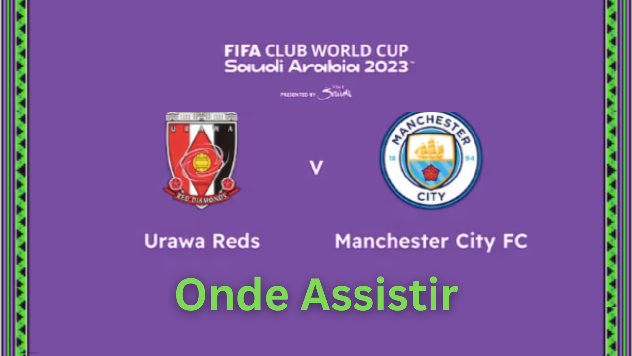 Saiba Onde Assistir Manchester City x Urawa Reds | Mundial de Clubes FIFA 2023